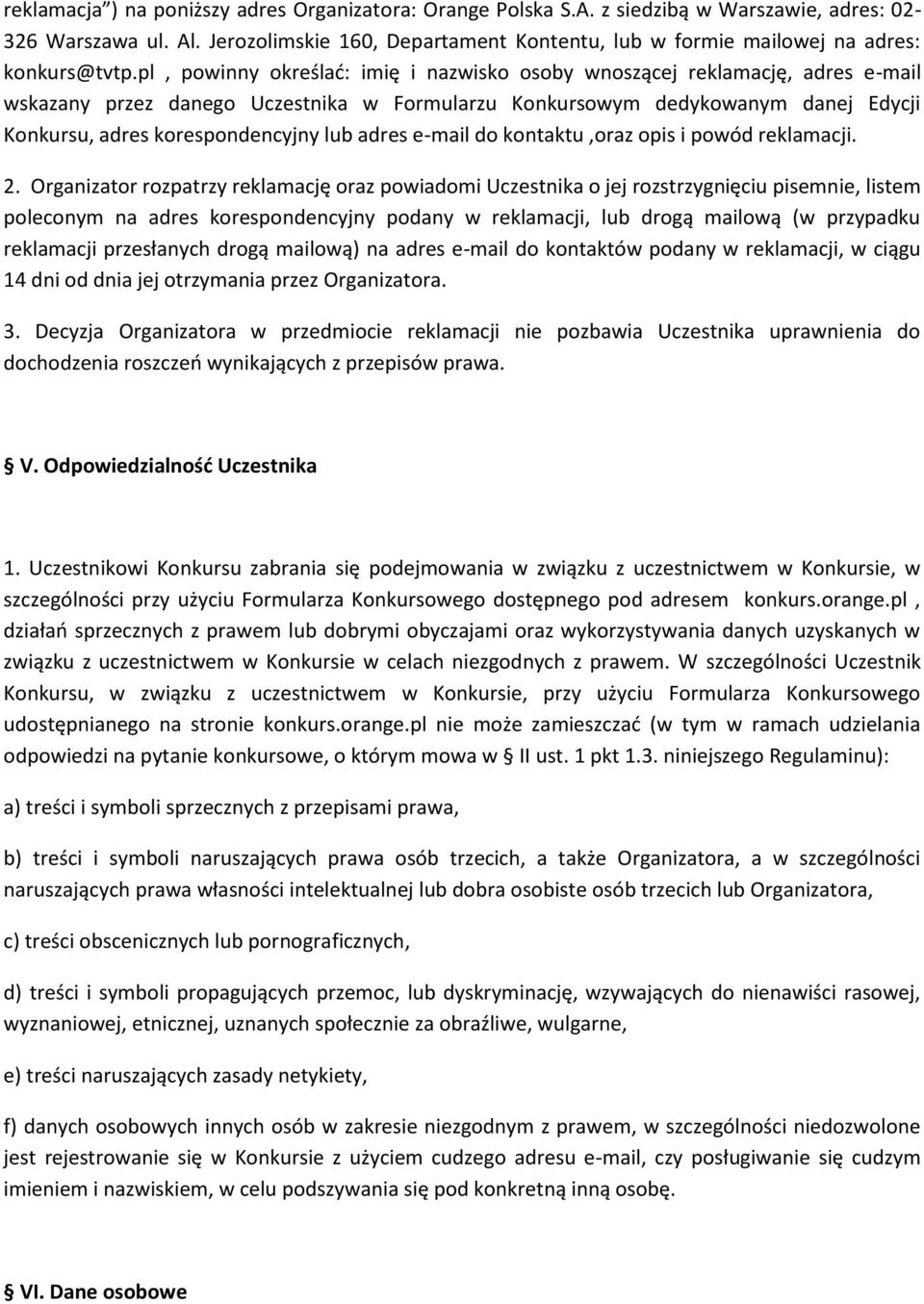 pl, powinny określać: imię i nazwisko osoby wnoszącej reklamację, adres e-mail wskazany przez danego Uczestnika w Formularzu Konkursowym dedykowanym danej Edycji Konkursu, adres korespondencyjny lub