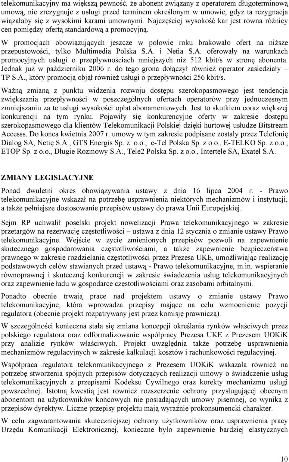 W promocjach obowiązujących jeszcze w połowie roku brakowało ofert na niższe przepustowości, tylko Multimedia Polska S.A.