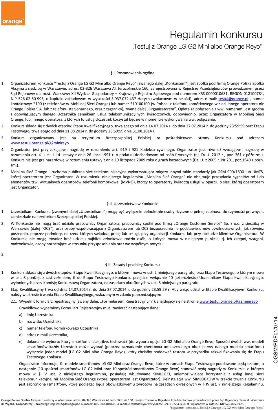 Jerozolimskie 160, zarejestrowana w Rejestrze Przedsiębiorców prowadzonym przez Sąd Rejonowy dla m.st. Warszawy XII Wydział Gospodarczy Krajowego Rejestru Sądowego pod numerem KRS 0000010681, REGON 012100784, NIP 526-02-50-995, o kapitale zakładowym w wysokości 3.