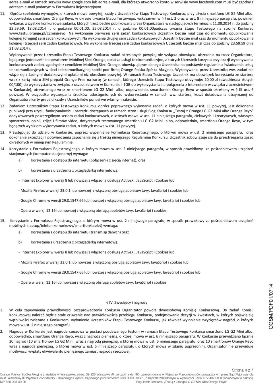 Testowego, wskazanym w I ust. 2 oraz w ust. 8 niniejszego paragrafu, powinien wykonać wszystkie konkursowe zadania, których treść będzie publikowana przez Organizatora w następujących terminach: 11.