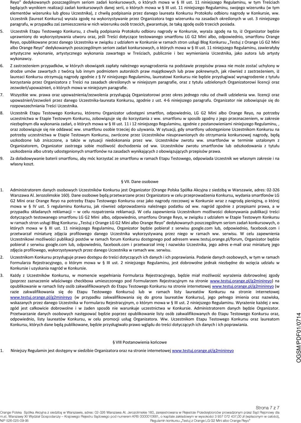 11 niniejszego Regulaminu, swojego wizerunku (w tym elementów wizerunku lub głosu Uczestnika), z chwilą podpisania przez danego laureata Konkursu Protokołu odbioru nagrody w Konkursie, ww.