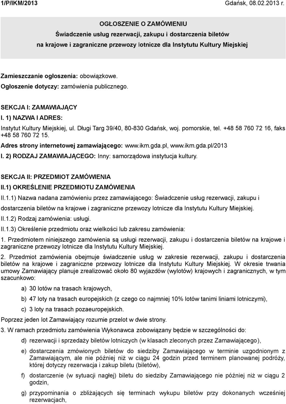Ogłoszenie dotyczy: zamówienia publicznego. SEKCJA I: ZAMAWIAJĄCY I. 1) NAZWA I ADRES: Instytut Kultury Miejskiej, ul. Długi Targ 39/40, 80-830 Gdańsk, woj. pomorskie, tel.