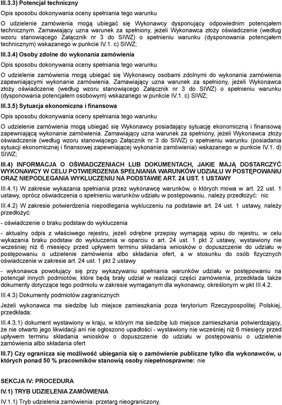 punkcie IV.1. c) SIWZ; III.3.4) Osoby zdolne do wykonania zamówienia O udzielenie zamówienia mogą ubiegać się Wykonawcy osobami zdolnymi do wykonania zamówienia zapewniającymi wykonanie zamówienia.