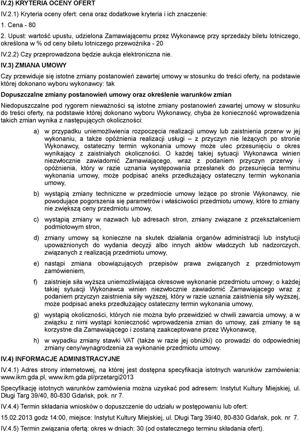 IV.2.2) Czy przeprowadzona będzie aukcja elektroniczna nie. IV.