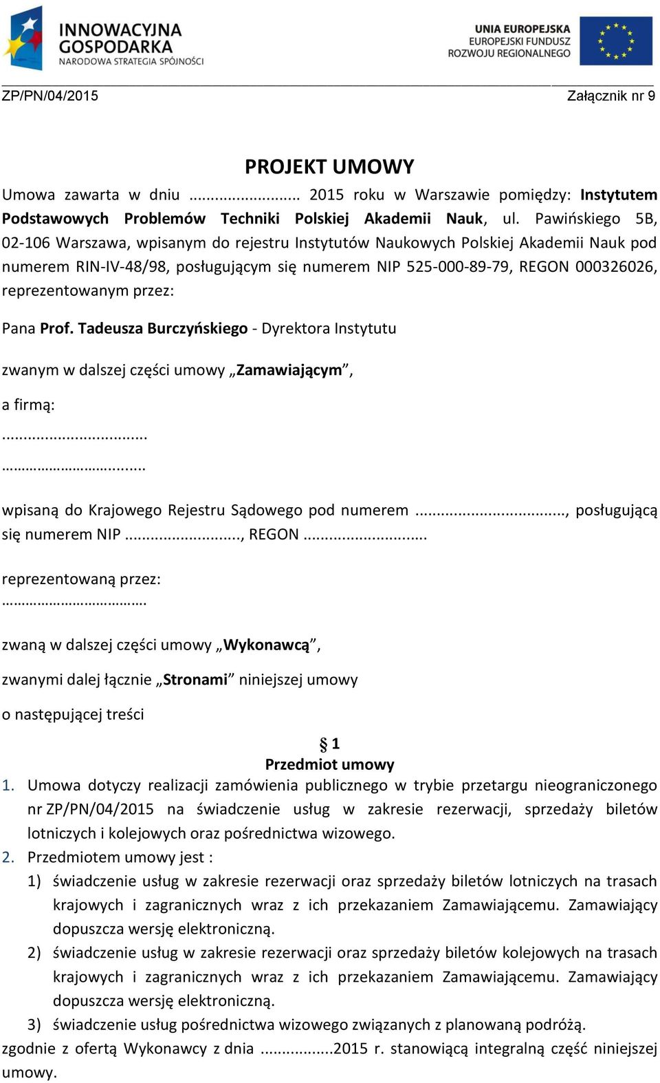 reprezentowanym przez: Pana Prof. Tadeusza Burczyńskiego - Dyrektora Instytutu zwanym w dalszej części umowy Zamawiającym, a firmą:...... wpisaną do Krajowego Rejestru Sądowego pod numerem.