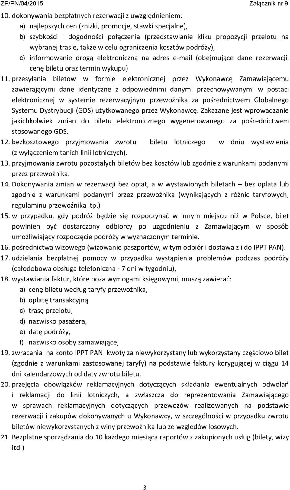 przesyłania biletów w formie elektronicznej przez Wykonawcę Zamawiającemu zawierającymi dane identyczne z odpowiednimi danymi przechowywanymi w postaci elektronicznej w systemie rezerwacyjnym