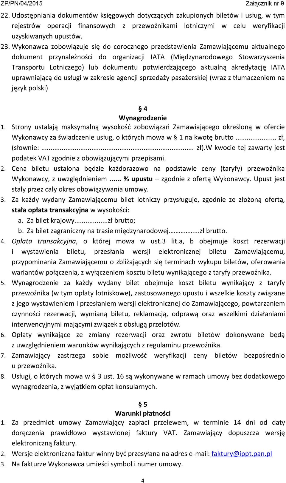 potwierdzającego aktualną akredytację IATA uprawniającą do usługi w zakresie agencji sprzedaży pasażerskiej (wraz z tłumaczeniem na język polski) 4 Wynagrodzenie 1.