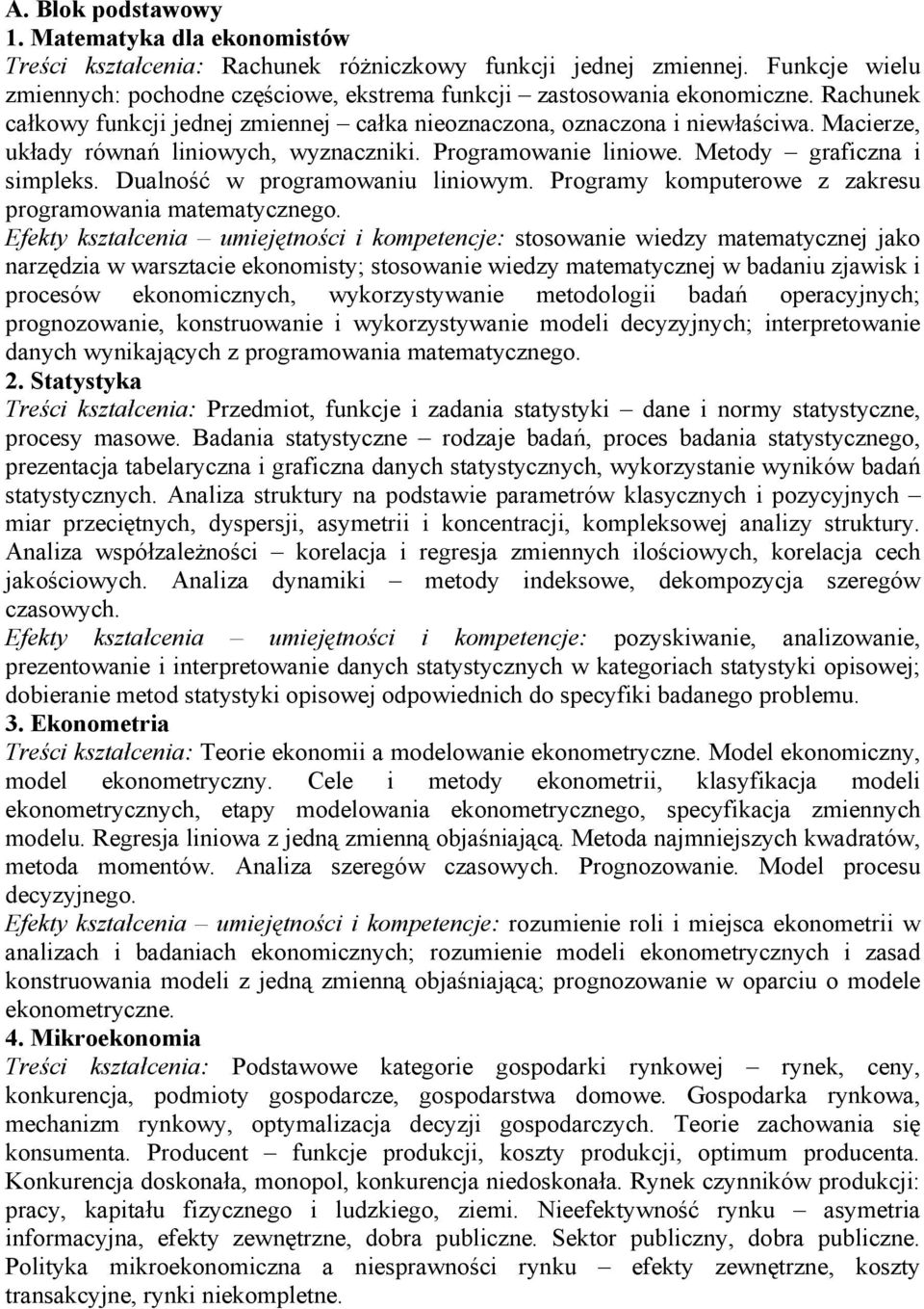 Macierze, układy równań liniowych, wyznaczniki. Programowanie liniowe. Metody graficzna i simpleks. Dualność w programowaniu liniowym. Programy komputerowe z zakresu programowania matematycznego.