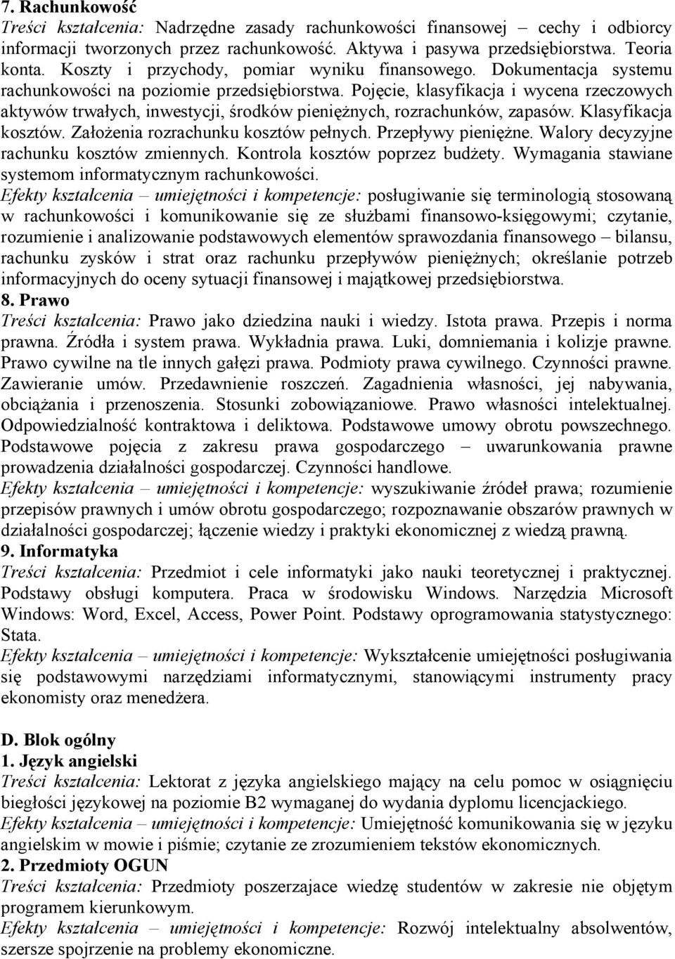 Pojęcie, klasyfikacja i wycena rzeczowych aktywów trwałych, inwestycji, środków pieniężnych, rozrachunków, zapasów. Klasyfikacja kosztów. Założenia rozrachunku kosztów pełnych. Przepływy pieniężne.
