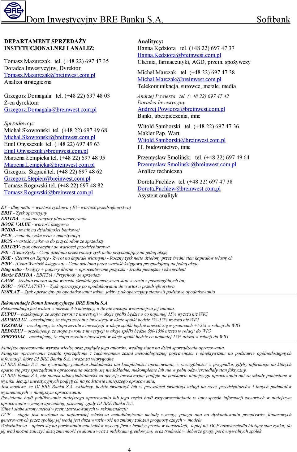 (+48 22) 697 49 63 Emil.Onyszczuk@breinwest.com.pl Marzena Łempicka tel. (+48 22) 697 48 95 Marzena.Lempicka@breinwest.com.pl Grzegorz Stępień tel. (+48 22) 697 48 62 Grzegorz.Stepien@breinwest.com.pl Tomasz Roguwski tel.