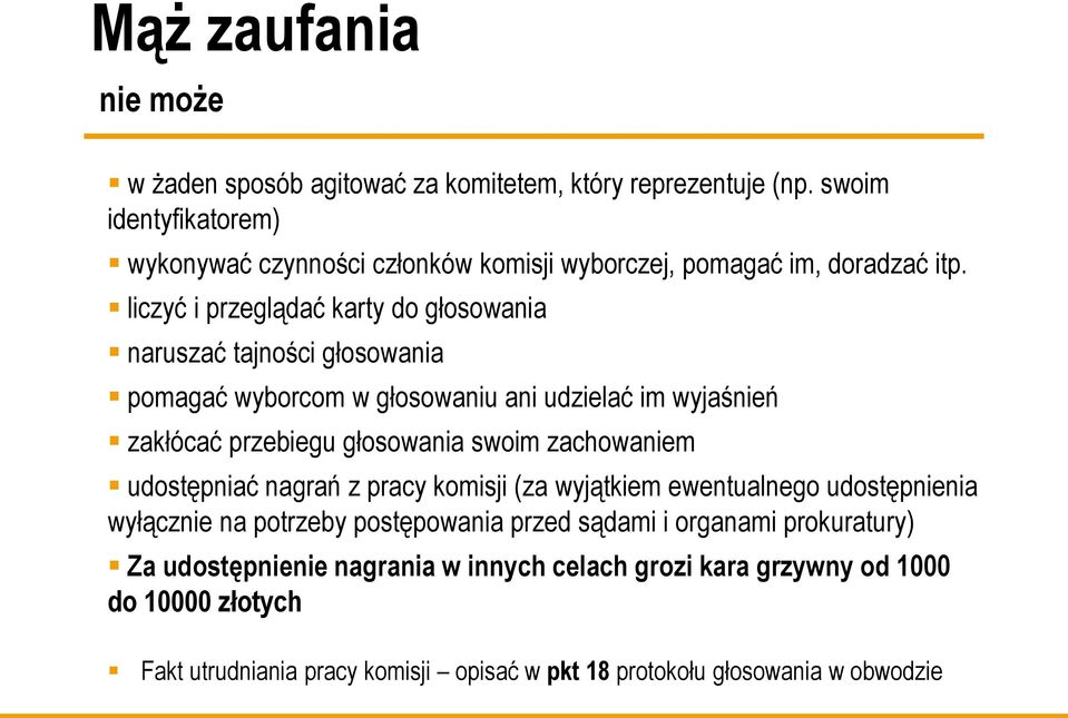 liczyć i przeglądać karty do głosowania naruszać tajności głosowania pomagać wyborcom w głosowaniu ani udzielać im wyjaśnień zakłócać przebiegu głosowania swoim