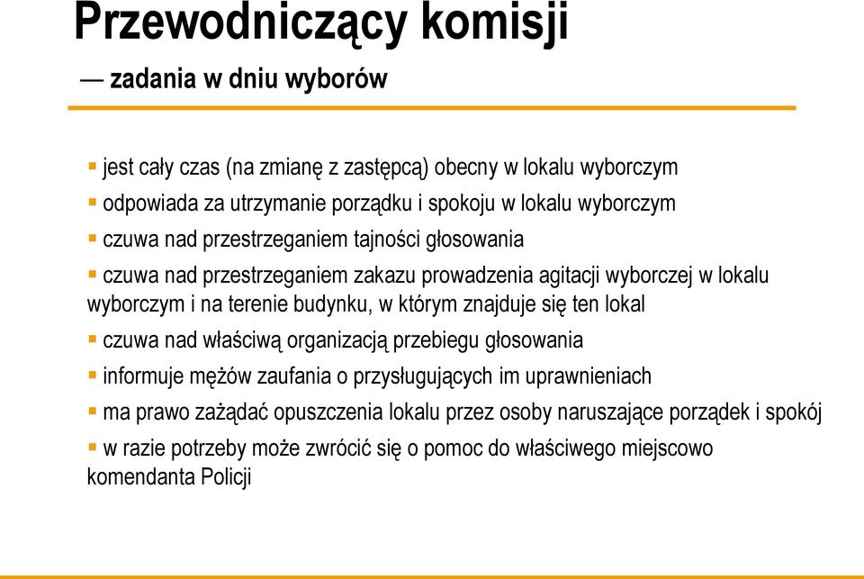 terenie budynku, w którym znajduje się ten lokal czuwa nad właściwą organizacją przebiegu głosowania informuje mężów zaufania o przysługujących im