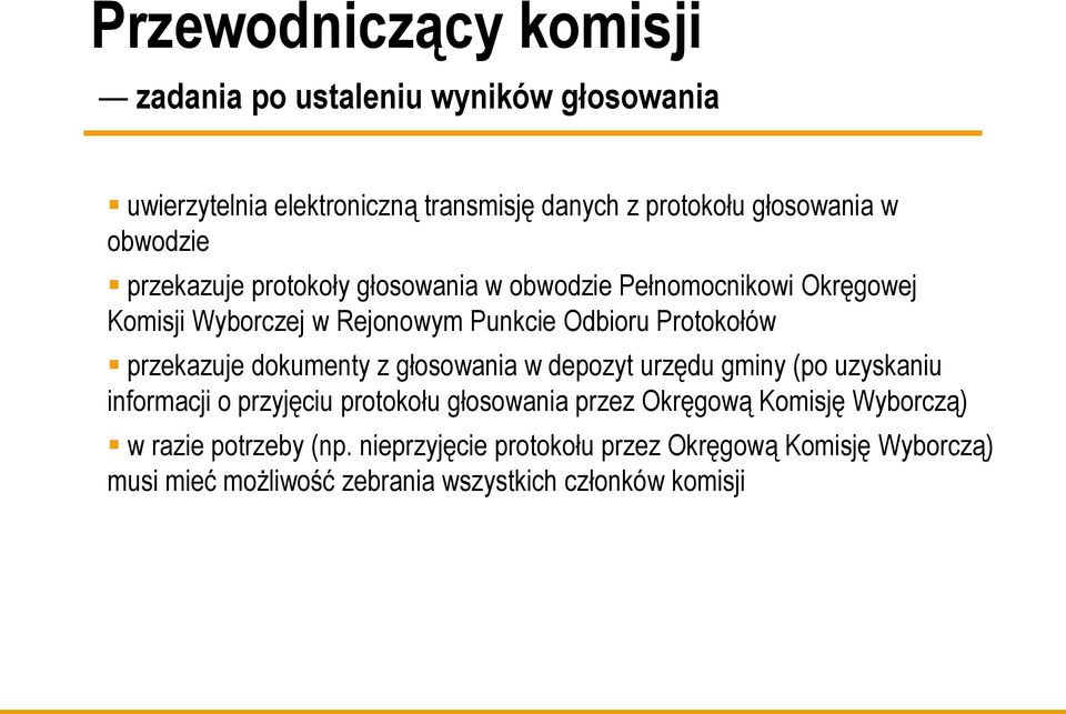 przekazuje dokumenty z głosowania w depozyt urzędu gminy (po uzyskaniu informacji o przyjęciu protokołu głosowania przez Okręgową Komisję