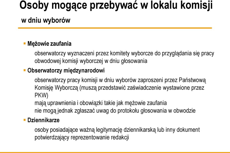 Wyborczą (muszą przedstawić zaświadczenie wystawione przez PKW) mają uprawnienia i obowiązki takie jak mężowie zaufania nie mogą jednak zgłaszać uwag