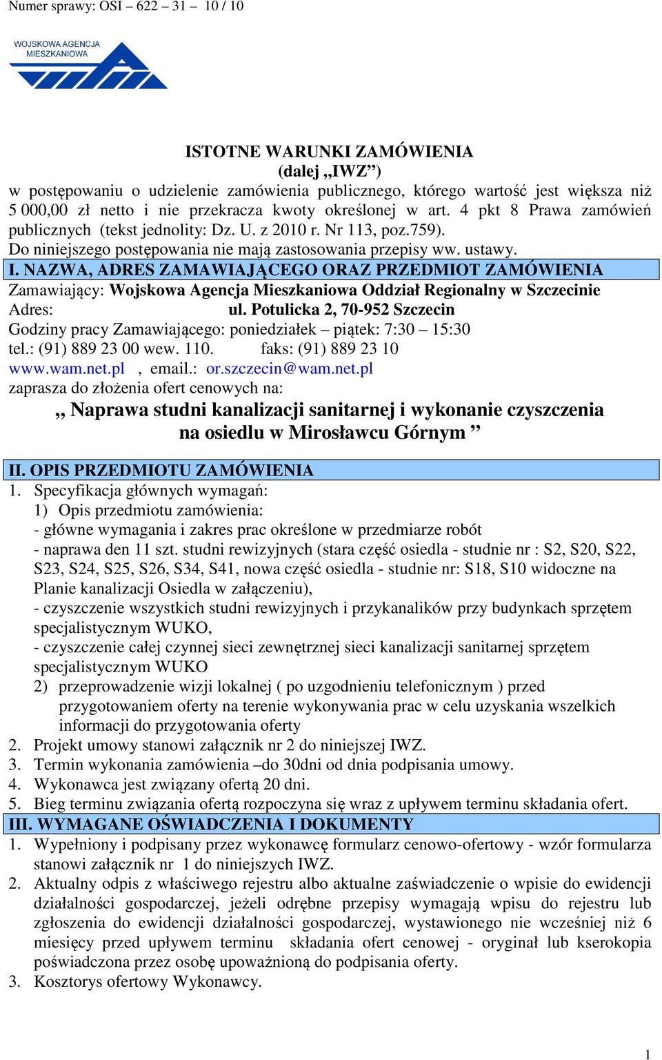 NAZWA, ADRES ZAMAWIAJĄCEGO ORAZ PRZEDMIOT ZAMÓWIENIA Zamawiający: Wojskowa Agencja Mieszkaniowa Oddział Regionalny w Szczecinie Adres: ul.