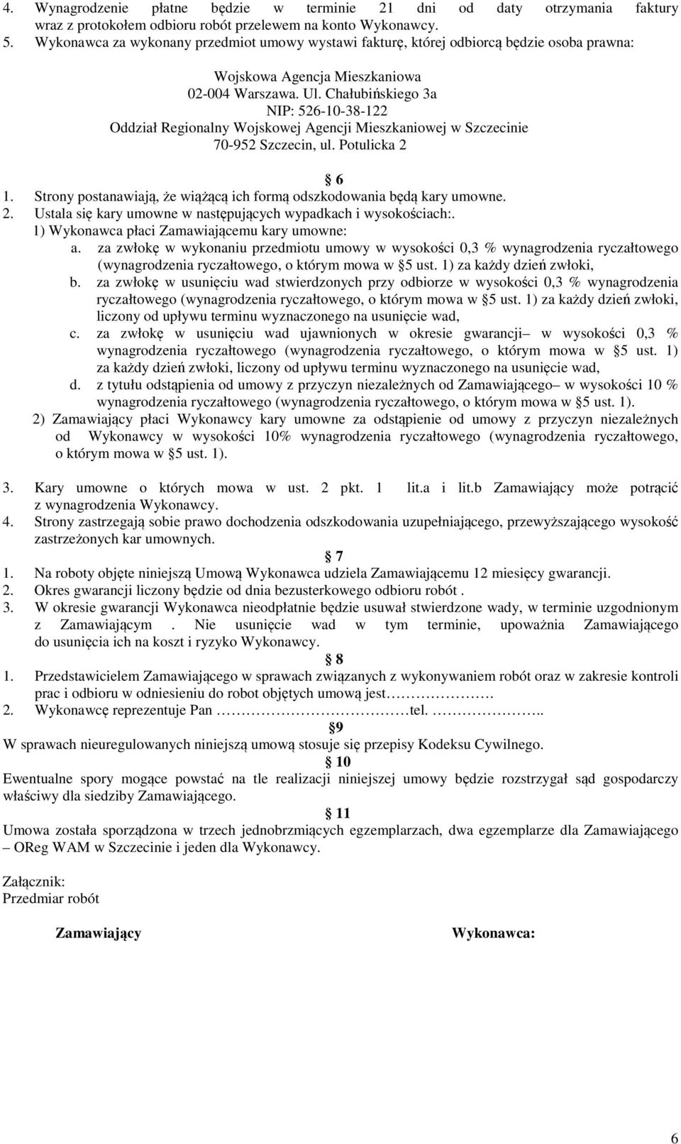 Chałubińskiego 3a NIP: 526-10-38-122 Oddział Regionalny Wojskowej Agencji Mieszkaniowej w Szczecinie 70-952 Szczecin, ul. Potulicka 2 6 1.