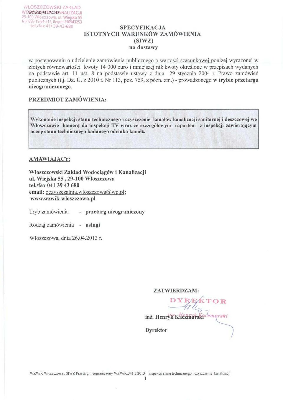 kwoty 14 000 euro i mniejszej ni ż kwoty okre ślone w przepisach wydanych na podstawie art. 11 ust. 8 na podstawie ustawy z dnia 29 stycznia 2004 r. Prawo zamówie ń publicznych (tj. Dz. U. z 2010 r.