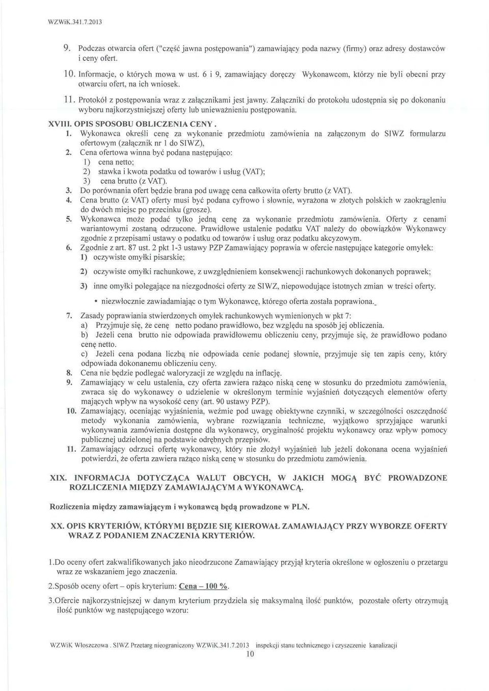 Za łączniki do protoko łu udostępnia si ę po dokonaniu wyboru najkorzystniejszej oferty lub unieważnieniu post ępowania. XVIII. OPIS SPOSOBU OBLICZENIA CENY. 1.
