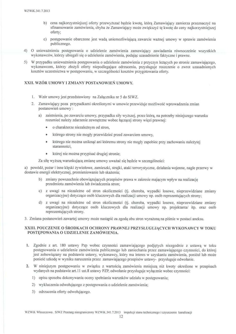 najkorzystniejszej oferty; c) post ępowanie obarczone jest wad ą uniemo żliwiaj ącą zawarcie ważnej umowy w sprawie zamówienia publicznego.