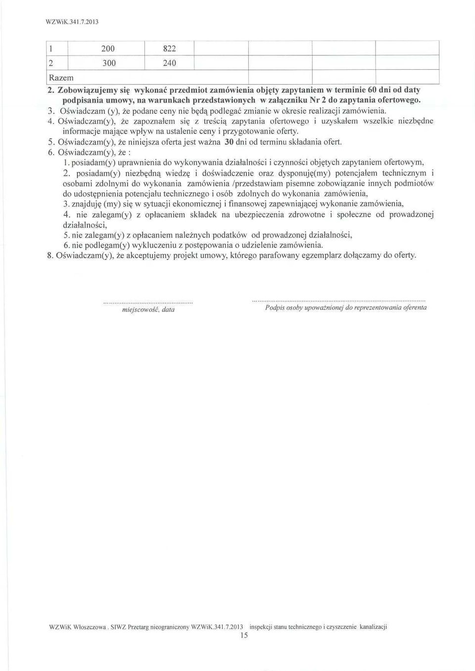 O świadczam (y), że podane ceny nie b ędą podlegać zmianie w okresie realizacji zamówienia. 4.