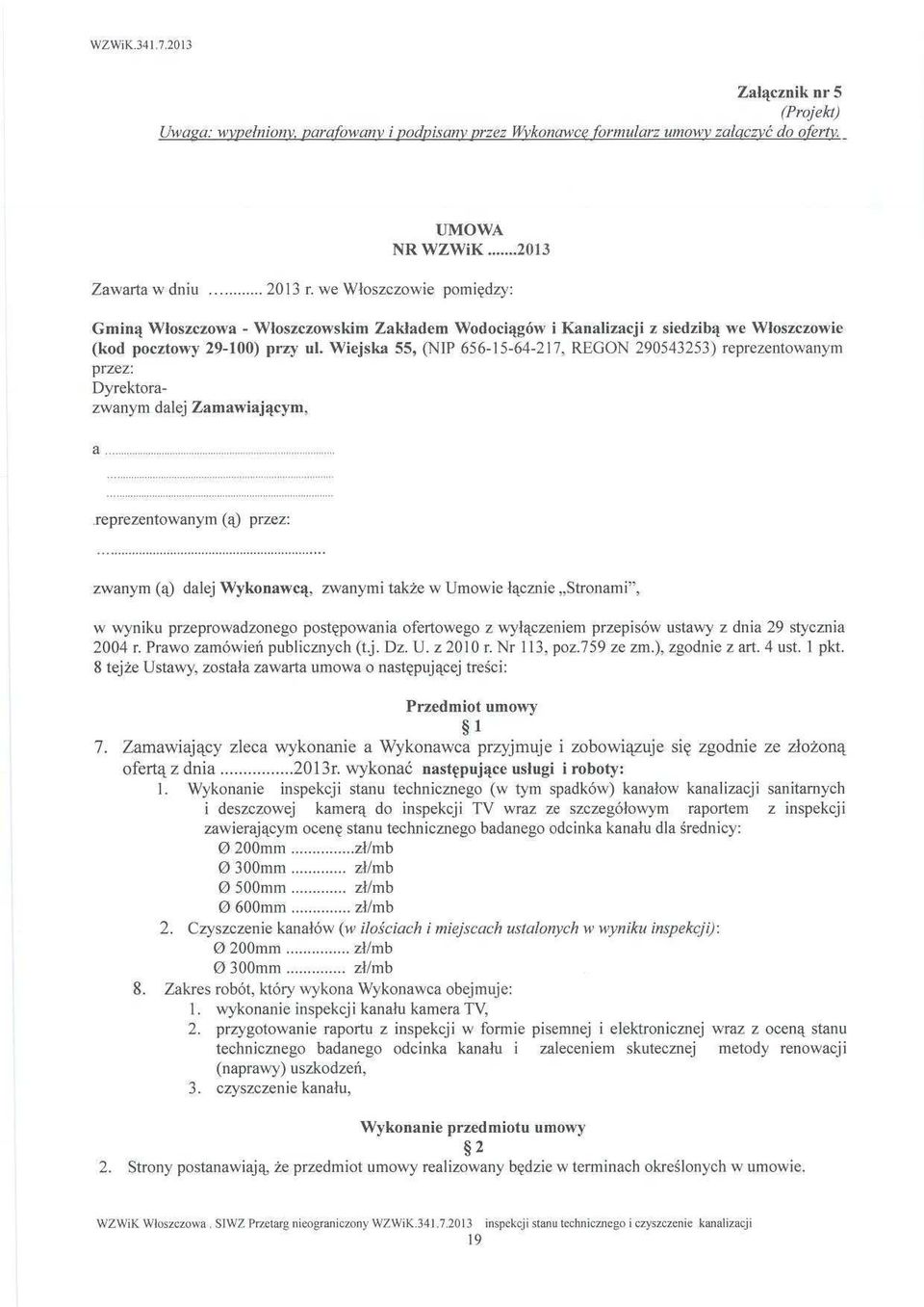 Wiejska 55, (NIP 656-15-64-217, REGON 290543253) reprezentowanym przez: Dyrektorazwanym dalej Zamawiaj ącym, a.......reprezentowanym ( ą) przez:.