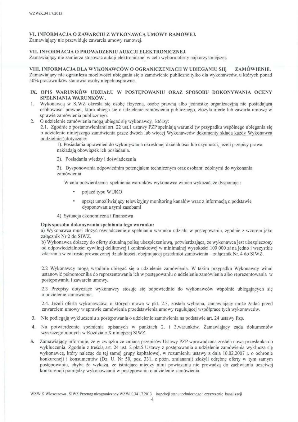 Zamawi ąj ący nie ogranicza mo żliwo ści ubiegania si ę o zamówienie publiczne tylko dla wykonawców, u których ponad 50% pracowników stanowi ą osoby niepe łnosprawne. IX.