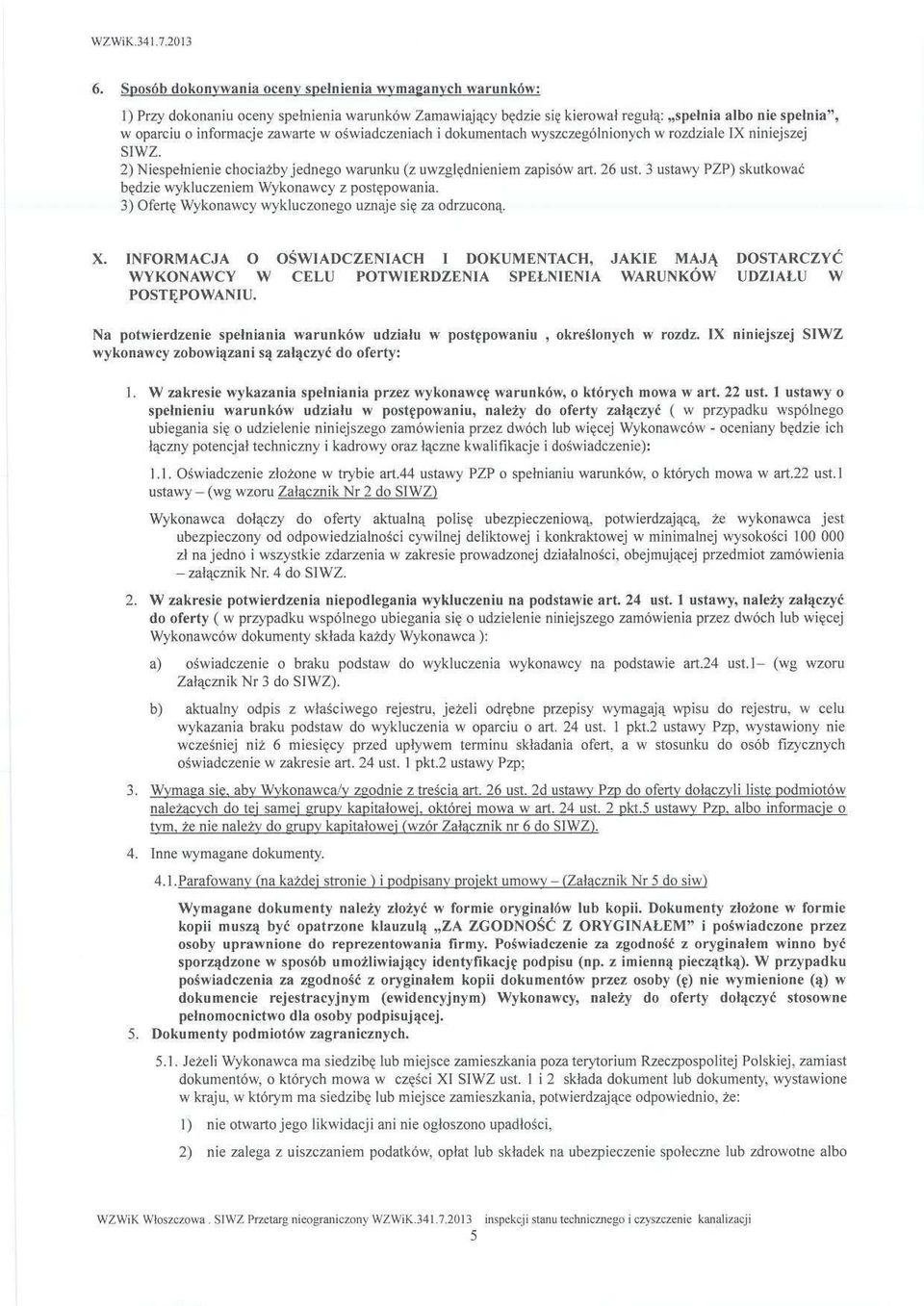 zawarte w o świadczeniach i dokumentach wyszczególnionych w rozdziale IX niniejszej SIWI. 2) Niespe łnienie chocia żby jednego warunku (z uwzgl ędnieniem zapisów art. 26 ust.