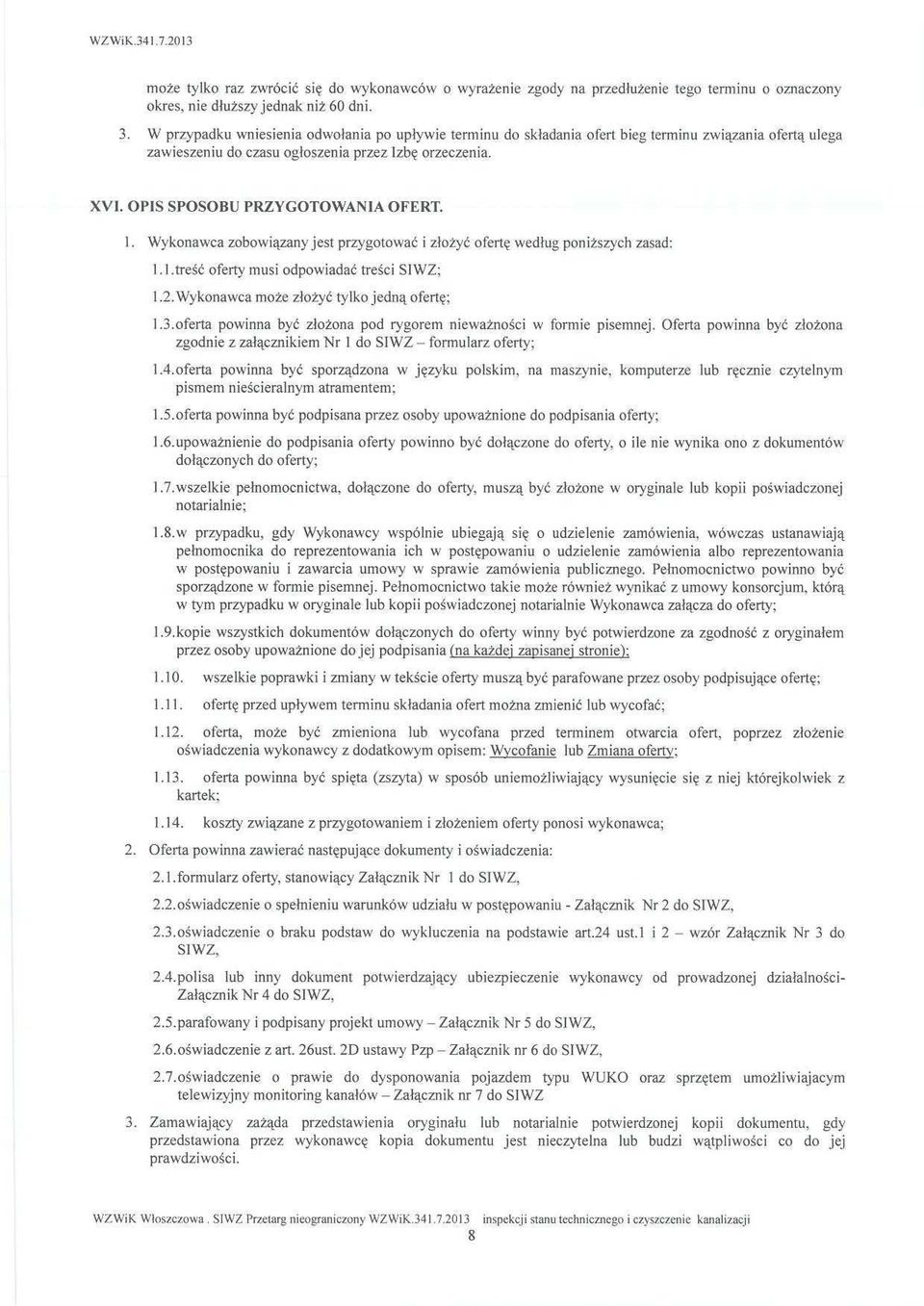 OPIS SPOSOBU PRZYGOTOWANIA OFERT. 1. Wykonawca zobowiązany jest przygotowa ć i złożyć ofertę wed ług poni ższych zasad: l.l.tre ść oferty musi odpowiada ć tre ści SIWZ: 1.2.