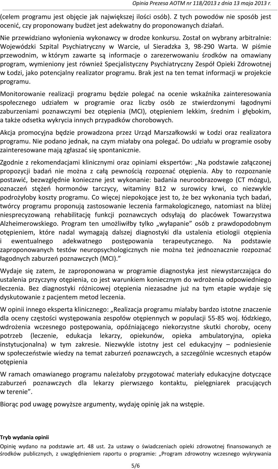 W piśmie przewodnim, w którym zawarte są informacje o zarezerwowaniu środków na omawiany program, wymieniony jest również Specjalistyczny Psychiatryczny Zespół Opieki Zdrowotnej w Łodzi, jako