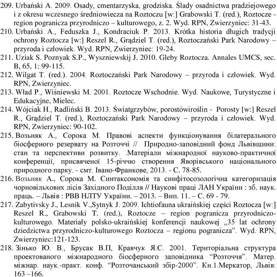 Krótka historia długich tradycji ochrony Roztocza [w:] Reszel R., Grądziel T. (red.), Roztoczański Park Narodowy przyroda i człowiek. Wyd. RPN, Zwierzyniec: 19-24. 211. Uziak S. Poznyak S.P., Wyszniewskij J.