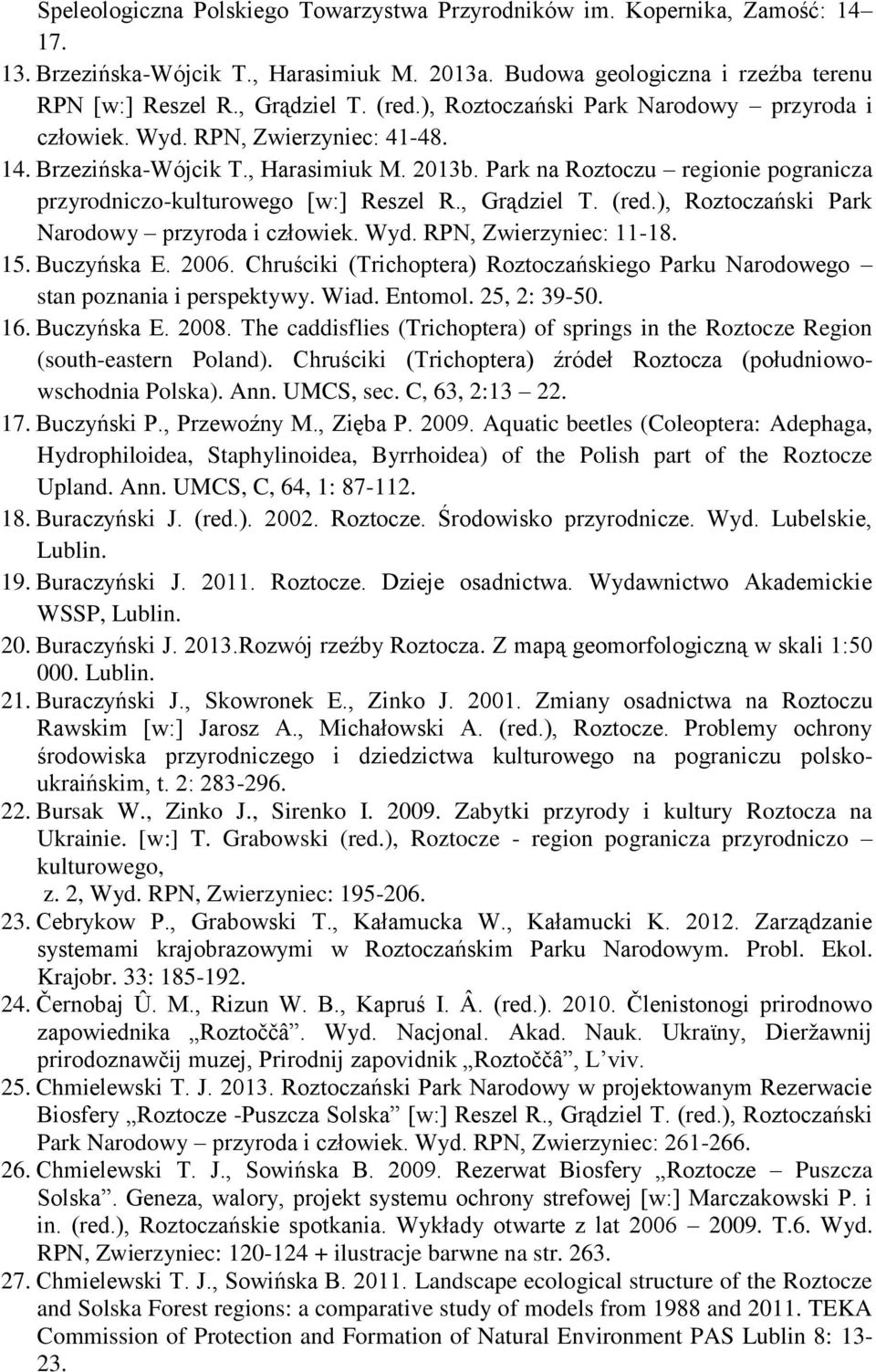 Park na Roztoczu regionie pogranicza przyrodniczo-kulturowego [w:] Reszel R., Grądziel T. (red.), Roztoczański Park Narodowy przyroda i człowiek. Wyd. RPN, Zwierzyniec: 11-18. 15. Buczyńska E. 2006.