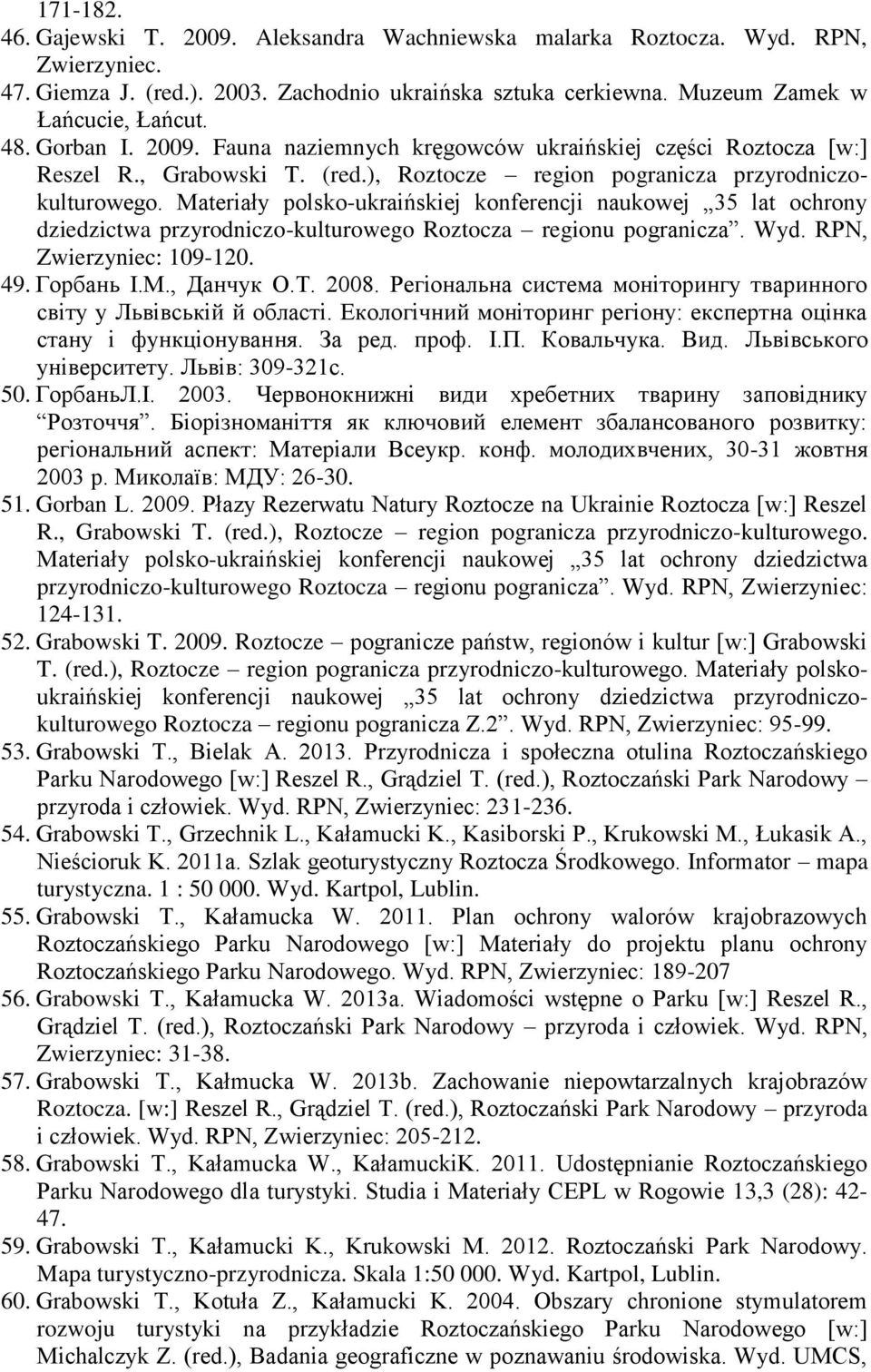 Materiały polsko-ukraińskiej konferencji naukowej 35 lat ochrony dziedzictwa przyrodniczo-kulturowego Roztocza regionu pogranicza. Wyd. RPN, Zwierzyniec: 109-120. 49. Горбань І.М., Данчук О.Т. 2008.