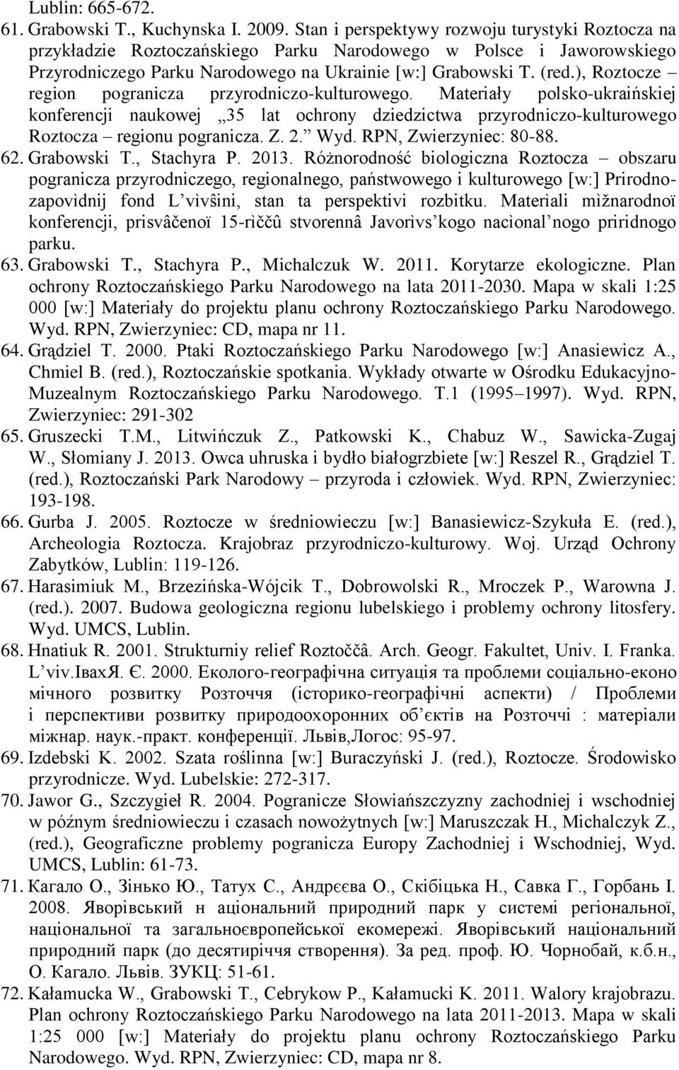 ), Roztocze region pogranicza przyrodniczo-kulturowego. Materiały polsko-ukraińskiej konferencji naukowej 35 lat ochrony dziedzictwa przyrodniczo-kulturowego Roztocza regionu pogranicza. Z. 2. Wyd.