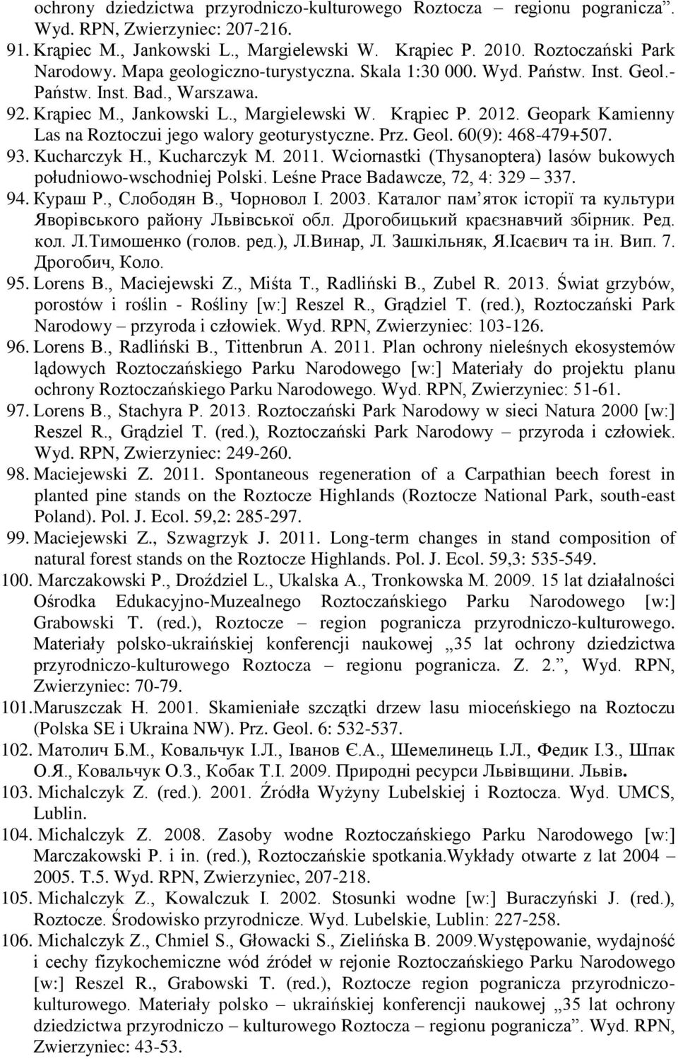 Geopark Kamienny Las na Roztoczui jego walory geoturystyczne. Prz. Geol. 60(9): 468-479+507. 93. Kucharczyk H., Kucharczyk M. 2011.