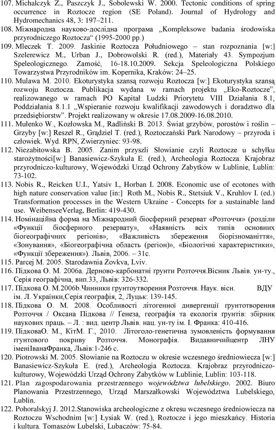 , Urban J., Dobrowolski R. (red.), Materiały 43. Sympozjum Speleologicznego. Zamość, 16-18.10.2009. Sekcja Speleologiczna Polskiego Towarzystwa Przyrodników im. Kopernika, Kraków: 24 25. 110.