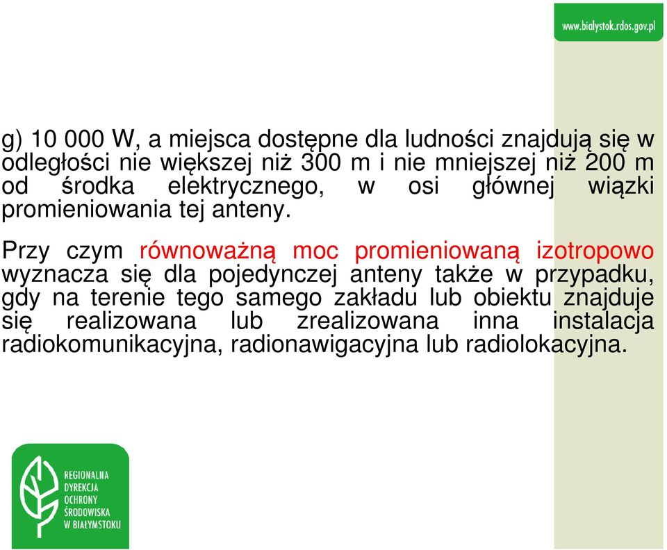 Przy czym równoważną moc promieniowaną izotropowo wyznacza się dla pojedynczej anteny także w przypadku, gdy na