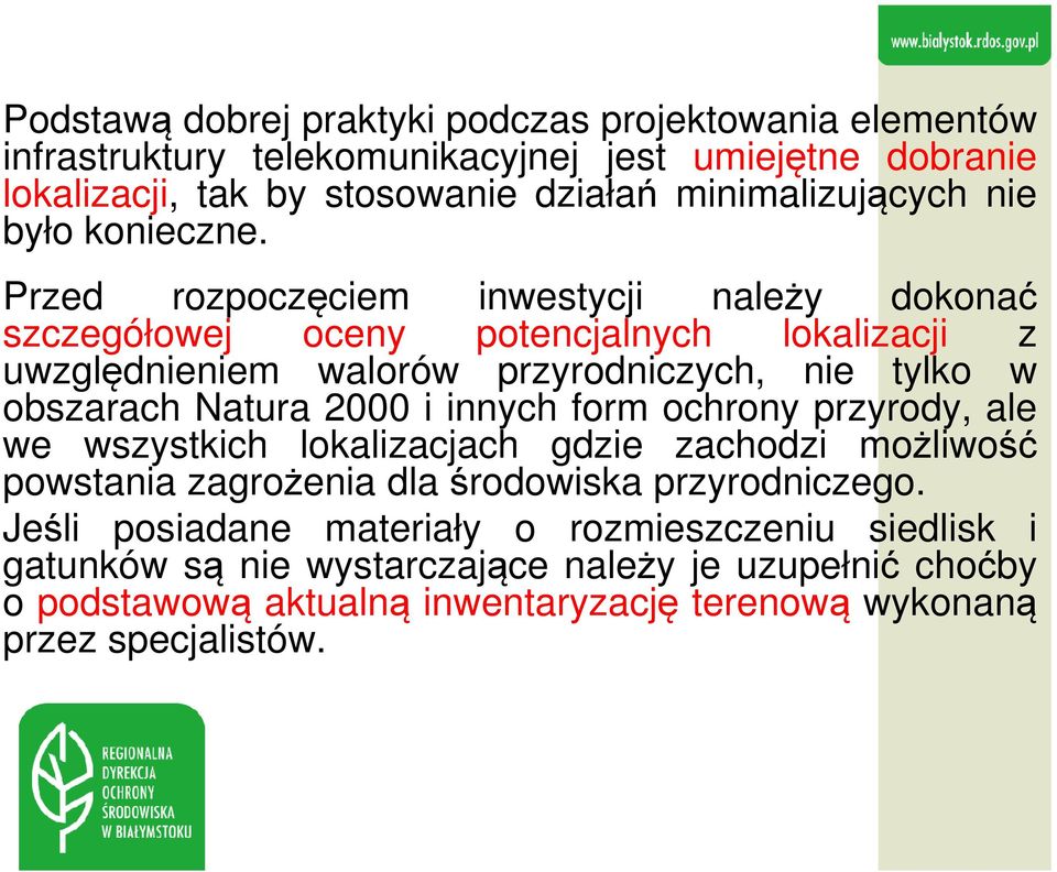 Przed rozpoczęciem inwestycji należy dokonać szczegółowej oceny potencjalnych lokalizacji z uwzględnieniem walorów przyrodniczych, nie tylko w obszarach Natura 2000 i