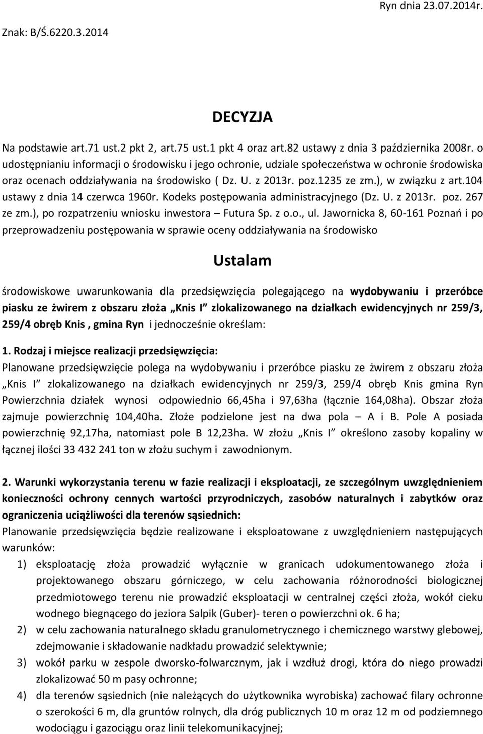 104 ustawy z dnia 14 czerwca 1960r. Kodeks postępowania administracyjnego (Dz. U. z 2013r. poz. 267 ze zm.), po rozpatrzeniu wniosku inwestora Futura Sp. z o.o., ul.