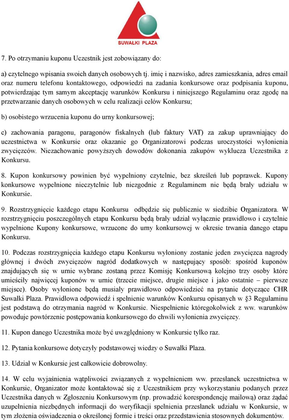 niniejszego Regulaminu oraz zgodę na przetwarzanie danych osobowych w celu realizacji celów Konkursu; b) osobistego wrzucenia kuponu do urny konkursowej; c) zachowania paragonu, paragonów fiskalnych