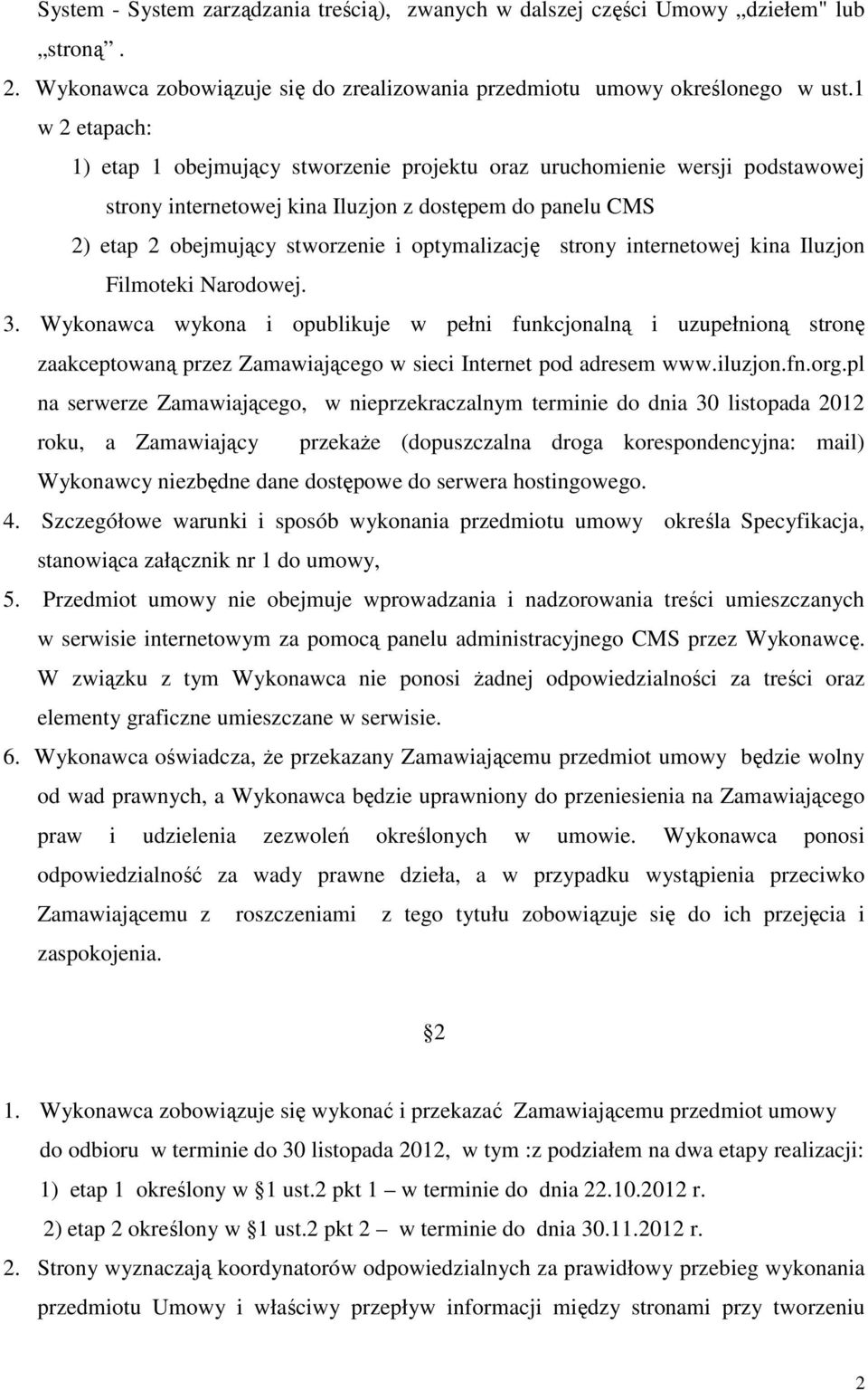 strony internetowej kina Iluzjon Filmoteki Narodowej. 3. Wykonawca wykona i opublikuje w pełni funkcjonalną i uzupełnioną stronę zaakceptowaną przez Zamawiającego w sieci Internet pod adresem www.