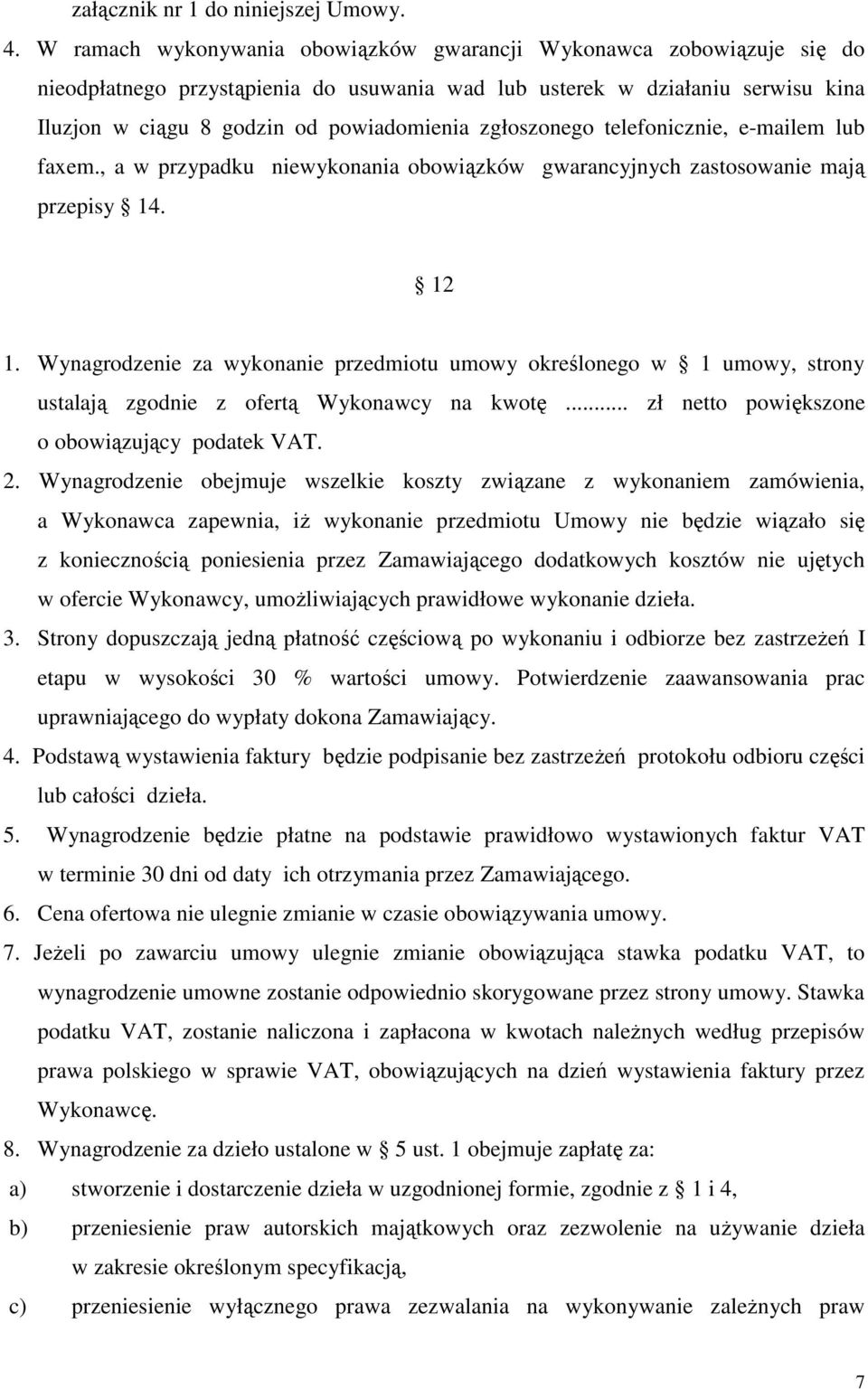 zgłoszonego telefonicznie, e-mailem lub faxem., a w przypadku niewykonania obowiązków gwarancyjnych zastosowanie mają przepisy 14. 12 1.