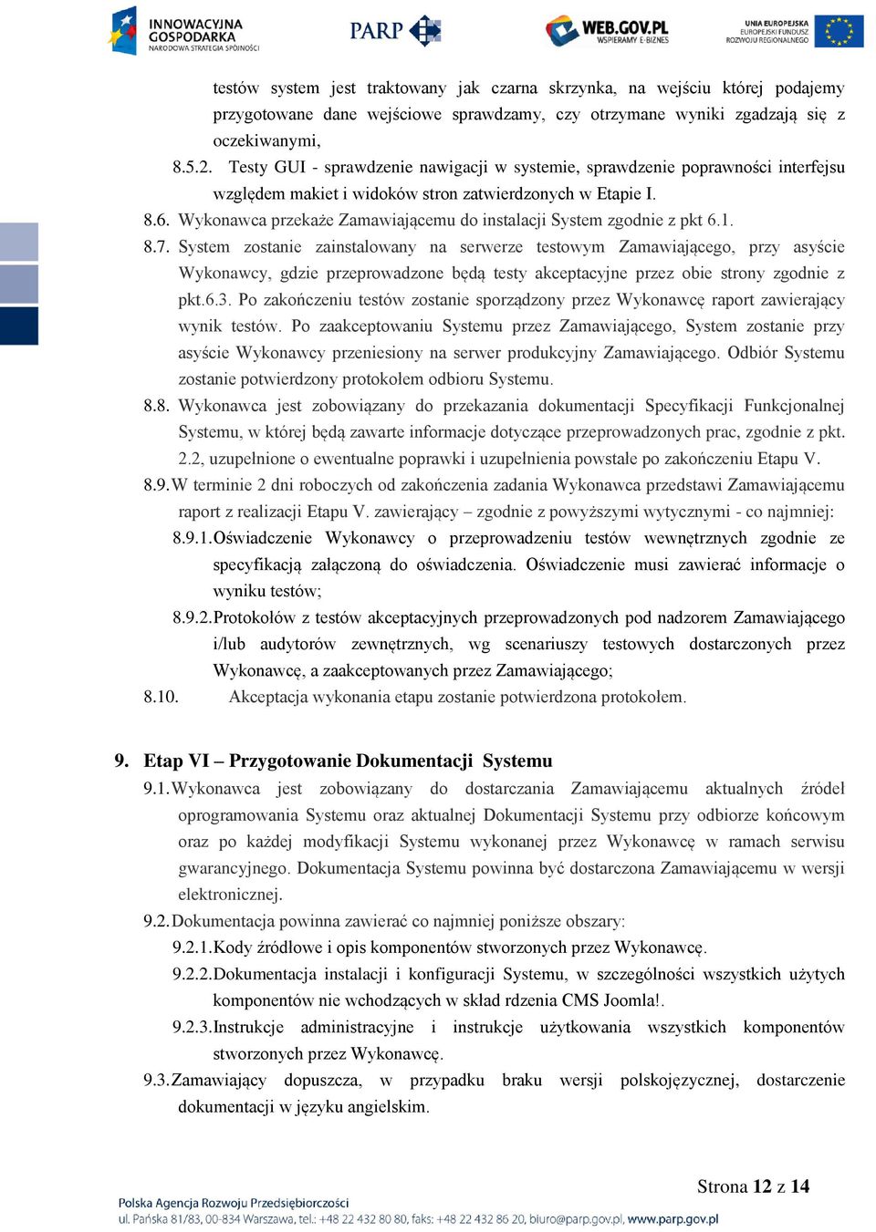 Wykonawca przekaże Zamawiającemu do instalacji System zgodnie z pkt 6.1. 8.7.