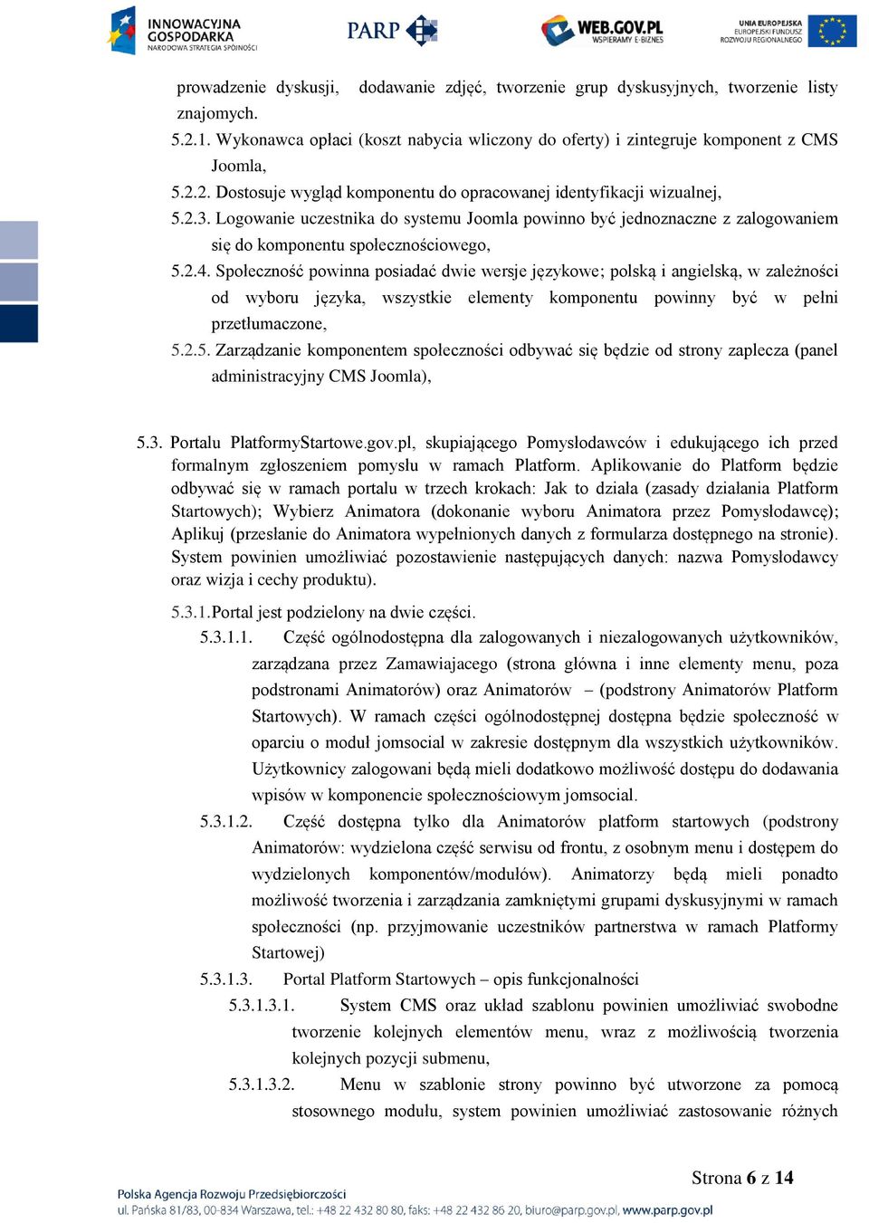 Społeczność powinna posiadać dwie wersje językowe; polską i angielską, w zależności od wyboru języka, wszystkie elementy komponentu powinny być w pełni przetłumaczone, 5.