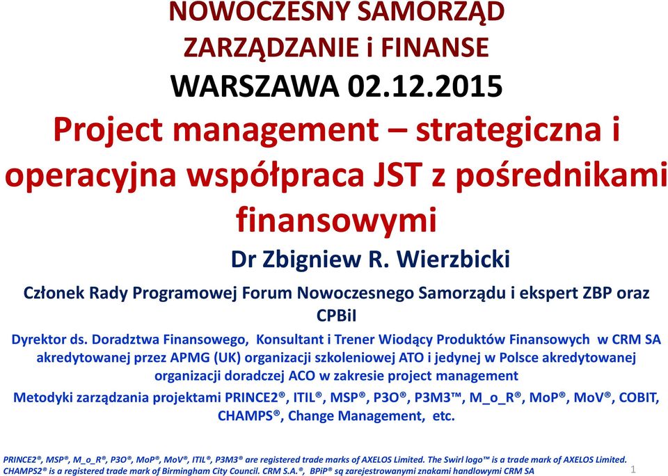 Doradztwa Finansowego, Konsultant i Trener Wiodący Produktów Finansowych w CRM SA akredytowanej przez APMG (UK) organizacji szkoleniowej ATO i jedynej w Polsce akredytowanej organizacji doradczej ACO