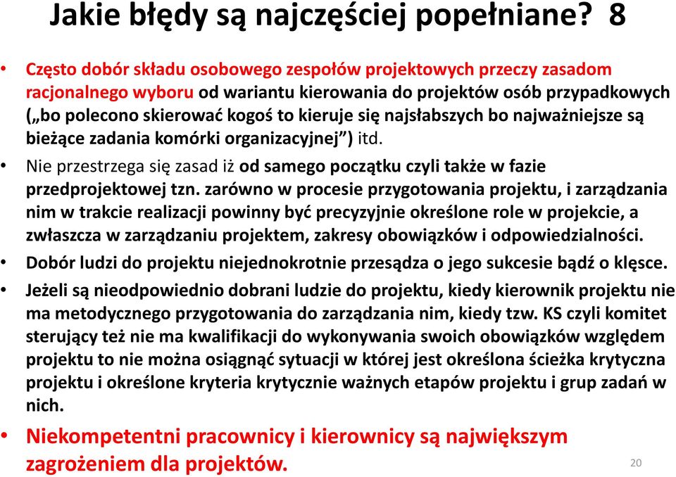 najsłabszych bo najważniejsze są bieżące zadania komórki organizacyjnej ) itd. Nie przestrzega się zasad iż od samego początku czyli także w fazie przedprojektowej tzn.