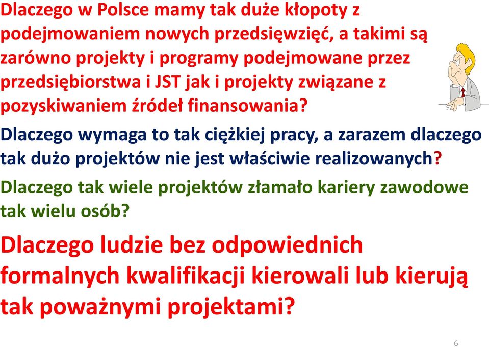 Dlaczego wymaga to tak ciężkiej pracy, a zarazem dlaczego tak dużo projektów nie jest właściwie realizowanych?
