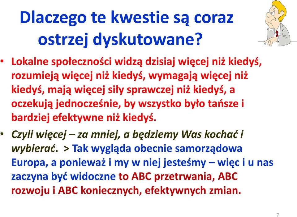 sprawczej niż kiedyś, a oczekują jednocześnie, by wszystko było tańsze i bardziej efektywne niż kiedyś.