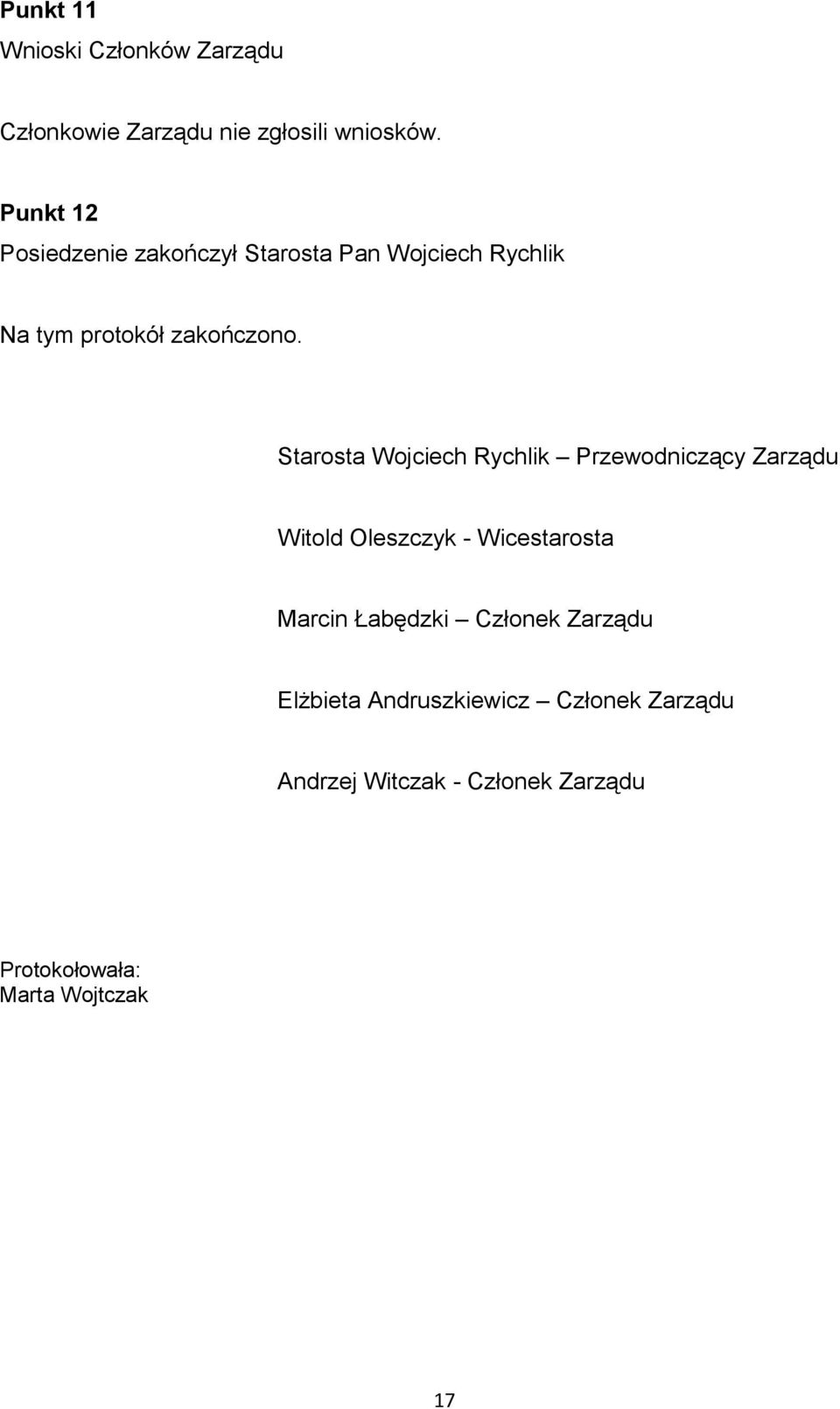 Starosta Wojciech Rychlik Przewodniczący Zarządu Witold Oleszczyk - Wicestarosta Marcin