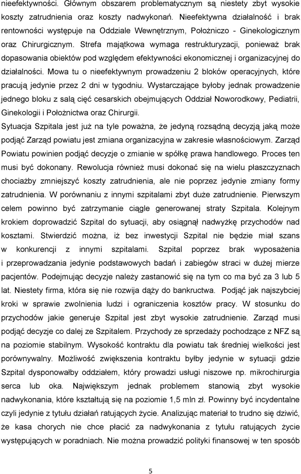 Strefa majątkowa wymaga restrukturyzacji, ponieważ brak dopasowania obiektów pod względem efektywności ekonomicznej i organizacyjnej do działalności.