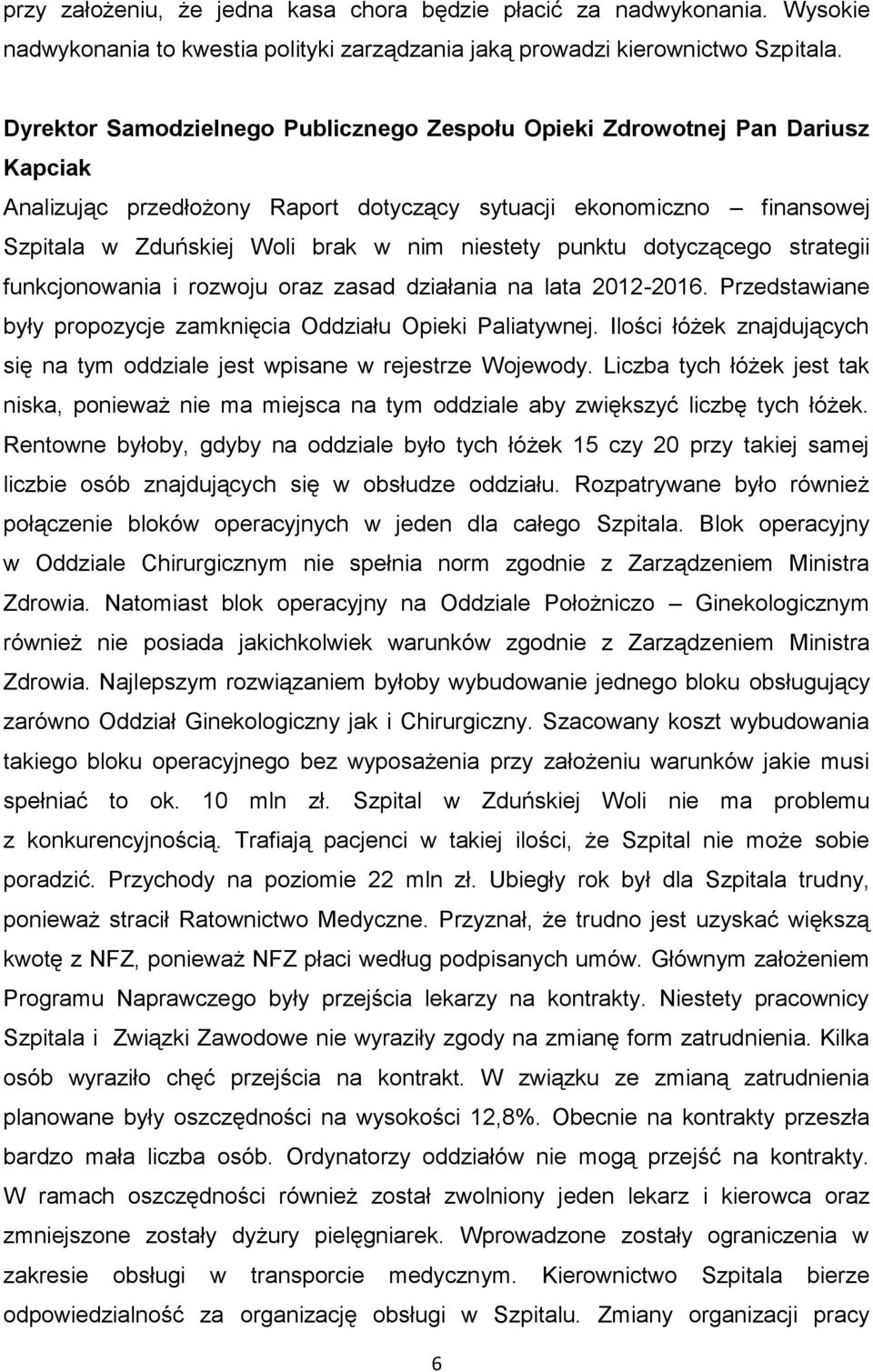 punktu dotyczącego strategii funkcjonowania i rozwoju oraz zasad działania na lata 2012-2016. Przedstawiane były propozycje zamknięcia Oddziału Opieki Paliatywnej.